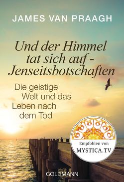 Und der Himmel tat sich auf – Jenseitsbotschaften von Cattani,  Franchita Mirella, Van Praagh,  James