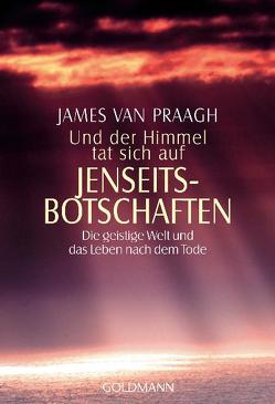 Und der Himmel tat sich auf – Jenseitsbotschaften von Cattani,  Franchita Mirella, Van Praagh,  James