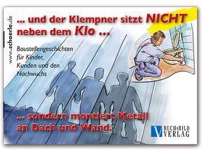 … und der Klempner sitzt NICHT neben dem Klo … sondern montiert Metall an Dach und Wand von Buck,  Andreas, Schörle,  Hajo