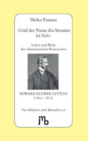 ‚Und der Name des Stromes ist Zeit‘ von Bulwer-Lytton,  Edward, Postma,  Heiko