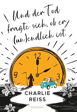 Und der Tod fragte sich, ob er unendlich ist von Reiß,  Charlie