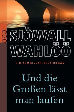 Und die Großen lässt man laufen: Ein Kommissar-Beck-Roman von Binder,  Hedwig M., Dahl,  Arne, Sjöwall,  Maj, Wahlöö,  Per