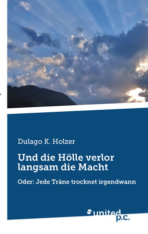 Und die Hölle verlor langsam die Macht von Holzer,  Dulago K.