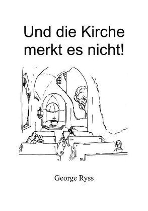 Und die Kirche merkt es nicht von Ryss,  George