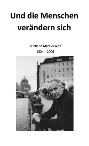 Und die Menschen verändern sich von Schütt,  Hans-Dieter, Wolf,  Andrea