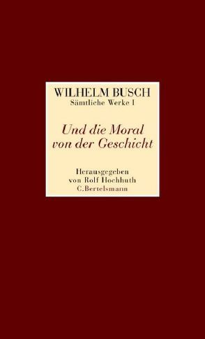 Und die Moral von der Geschicht von Busch,  Wilhelm, Hochhuth,  Rolf