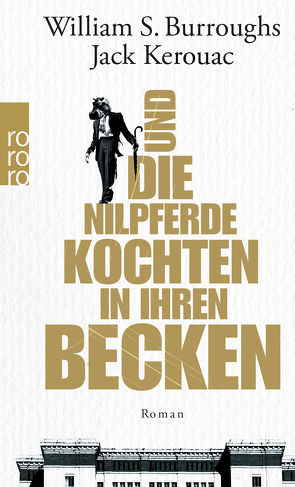 Und die Nilpferde kochten in ihren Becken von Burroughs,  William S., Grauerholz,  James, Kellner,  Michael, Kerouac,  Jack