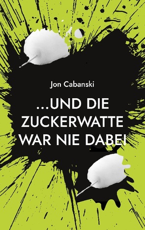 …und die Zuckerwatte war nie dabei von Cabanski,  Jon