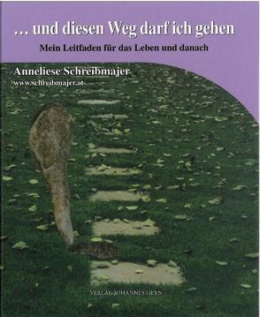 … und diesen Weg darf ich gehen von Schreibmajer,  Anneliese