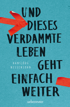 Und dieses verdammte Leben geht einfach weiter von Nessensohn,  Hansjörg