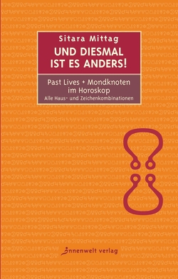 Und diesmal ist es anders – Past Lives + Mondknoten im Horoskop von Mittag,  Sitara