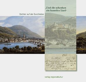 „Und dir schenken ein kunstlos Lied“ – Dichter auf der Durchreise von Hepp,  Frieder, Pecht,  Ulrike, Schlechter,  Armin