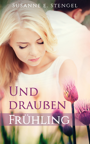 Und draußen Frühling von Stengel,  Susanne E.