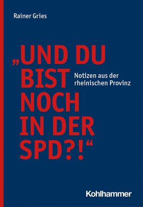 „Und Du bist noch in der SPD?!“ von Gries,  Rainer