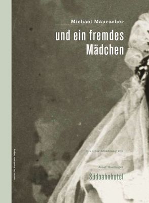 und ein fremdes Mädchen von Haslinger,  Josef, Institut für Buchkunst Leipzig an der Hochschule für Grafik und Buchkunst Leipzig, Mauracher,  Michael