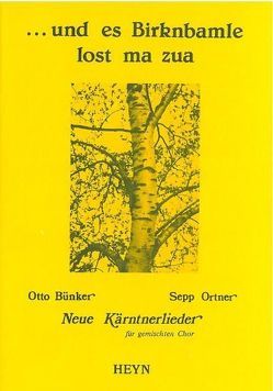 … und es Birknbamle lost ma zua von Bünker,  Otto, Ortner,  Sepp