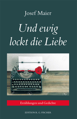 Und ewig lockt die Liebe von Maier,  Josef