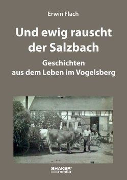 Und ewig rauscht der Salzbach von Flach,  Erwin