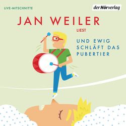 Und ewig schläft das Pubertier von Weiler,  Jan