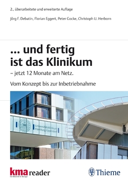 … und fertig ist das Klinikum von Debatin,  Jörg F, Eggert,  Florian, Gocke,  Peter, Herborn,  Christoph U