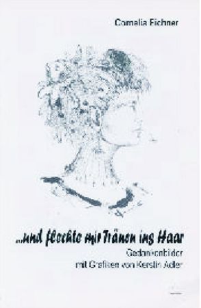 … und flechte mir Tränen ins Haar von Adler,  Kerstin, Eichner,  Cornelia