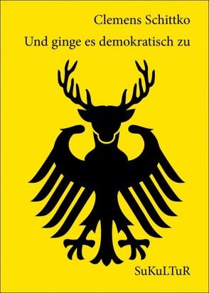 Und ginge es demokratisch zu von Pohl,  Kai, Schittko,  Clemens