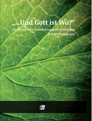 „…Und Gott ist wo?“ von Brezansky-Günes,  Katrin, Fischer,  Georg, Gmainer-Pranzl,  Franz, Goodman-Thau,  Eveline, Haridev,  Dasanudas, Maharaj,  Muni, Rad,  Mohammed Razavi, Weißgrab,  Gerhard