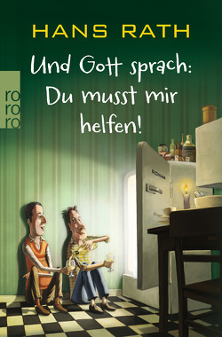 Und Gott sprach: Du musst mir helfen! von Rath,  Hans