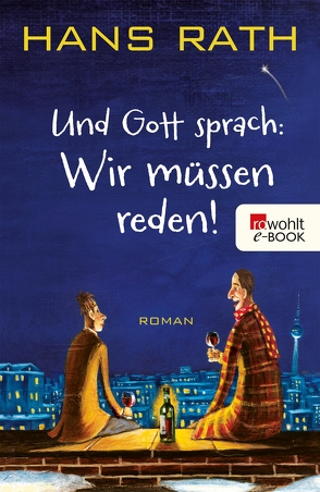 Und Gott sprach: Wir müssen reden! von Rath,  Hans