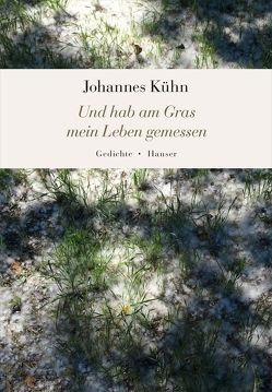 Und hab am Gras mein Leben gemessen von Kühn,  Johannes, Rech,  Benno, Rech,  Irmgard