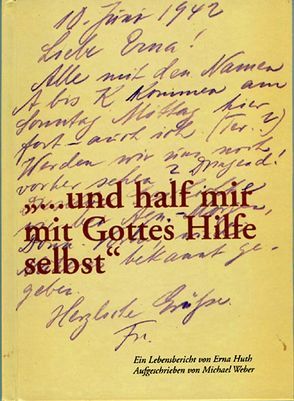 „und half mir mit Gottes Hilfe selbst“ von Huth,  Erna, Weber,  Michael