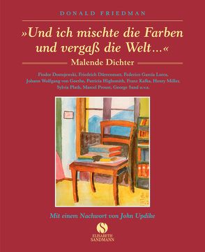 Und ich mischte die Farben und vergaß die Welt von Friedman,  Donald, Updike,  John