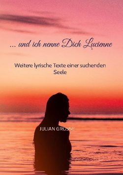 … und ich nenne Dich Lucienne von Grosse,  Julian