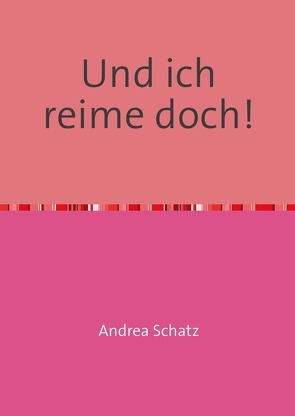 Und ich reime doch! von Schatz,  Andrea