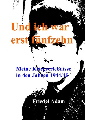 Und ich war erst fünfzehn von Adam,  Friedel