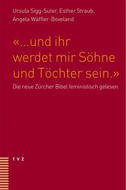 … und ihr werdet mir Söhne und Töchter sein von Sigg-Suter,  Ursula, Straub,  Esther, Wäffler-Boveland,  Angela