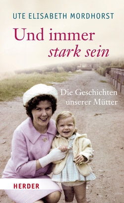 Und immer stark sein von Mordhorst,  Ute Elisabeth