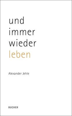 und immer wieder leben von Jehle,  Alexander