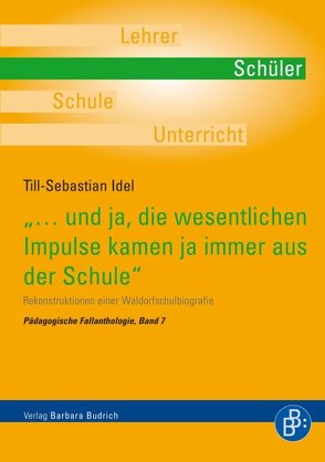 „…und ja, die wesentlichen Impulse kamen ja immer aus der Schule“ von Idel,  Till-Sebastian