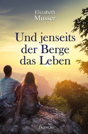 Und jenseits der Berge das Leben von Müller,  Julian, Musser,  Elizabeth