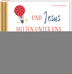 Und Jesus mitten unter uns von Kummermehr,  Petra