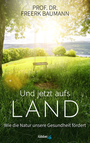 Und jetzt aufs Land von Baumann,  Freerk