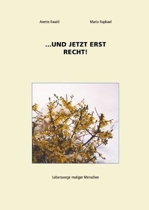 … und jetzt erst recht! von Ewald,  Anette, Raphael,  Maria