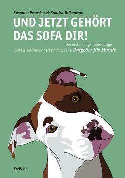 Und jetzt gehört das Sofa dir! – Der erste, längst überfällige und als solcher ungemein nützliche Ratgeber für Hunde von Bilkenroth,  Sandra, Preusker,  Susanne