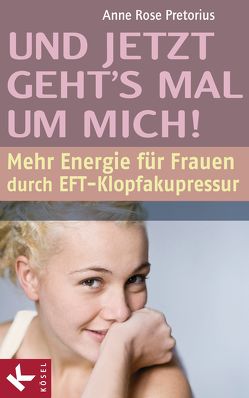 Und jetzt geht’s mal um mich! von Pretorius,  Anne Rose