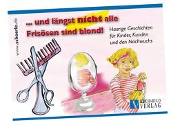 … und längst NICHT alle Frisösen sind blond! von Buck,  Andreas, Schörle,  Hajo