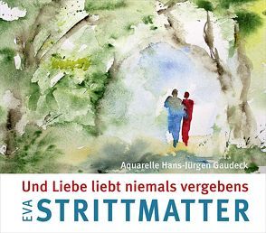 Und Liebe liebt niemals vergebens von Gaudeck,  Hans-Jürgen, Strittmatter,  Eva