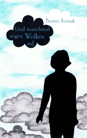 Und manchmal zogen Wolken auf von Kornak,  Beatrix