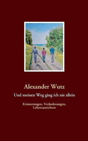 Und meinen Weg ging ich nie allein von Wutz,  Alexander