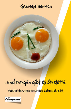 … und morgen gibt es Omelette von Henrich,  Gabriele